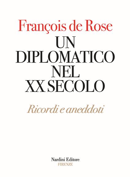 Un diplomatico nel XX secolo. Ricordi e aneddoti - François De Rose - copertina