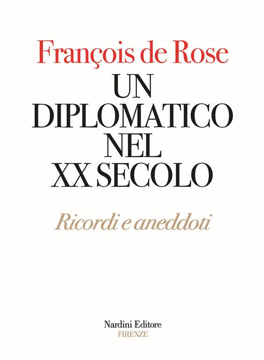 Un diplomatico nel XX secolo. Ricordi e aneddoti - François De Rose - copertina