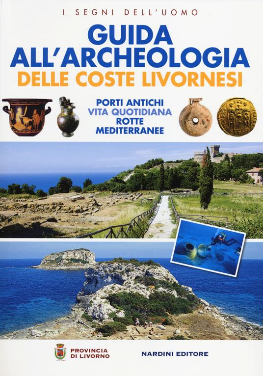 Guida all'archeologia delle coste livornesi. Porti antichi, vita quotidiana, rotte mediterranee - copertina