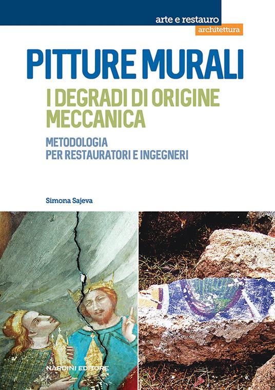 Pitture murali. I degradi di origine meccanica. Metodologia per restauratori e ingegneri - Simona Sajeva - copertina