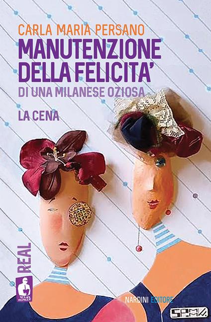 Manutenzione della felicità di una milanese oziosa. La cena - Carla Maria Persano - copertina