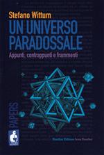 Un universo paradossale. Appunti, contrappunti e frammenti