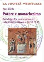 Potere e monachesimo. Ceti dirigenti e mondo monastico nella Calabria bizantina (secc. IX-XI)