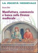 Manifattura, commercio e banca nella Firenze medievale