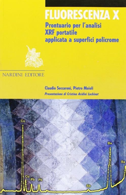 Fluorescenza X. Prontuario per l'analisi XRF portatile applicata a superfici policrome - Claudio Seccaroni,Pietro Moioli - 3