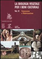 La biologia vegetale per i beni culturali. Vol. 2: Conoscenza e valorizzazione