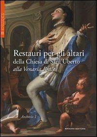 Restauri per gli altari della Chiesa di Sant'Uberto alla Venaria Reale. Ediz. illustrata - copertina