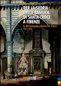 Per la storia della basilica di Santa Croce a Firenze. La restaurazione generale del tempio (1815-1824) - Roberta Roani - copertina