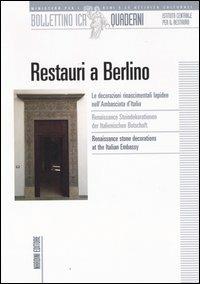 Restauri a Berlino. Le decorazioni rinascimentali lapidee nell'ambasciata d'Italia. Ediz. italiana, tedesca e inglese - copertina