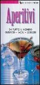 Libro Aperitivi. Da tutto il mondo, gustosi, facili, leggeri 