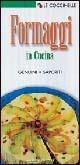 Libro Formaggi in cucina. Genuini, saporiti 