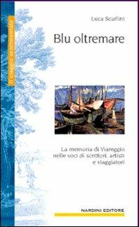 Blu oltremare. La memoria di Viareggio in cento voci - Luca Scarlini - copertina