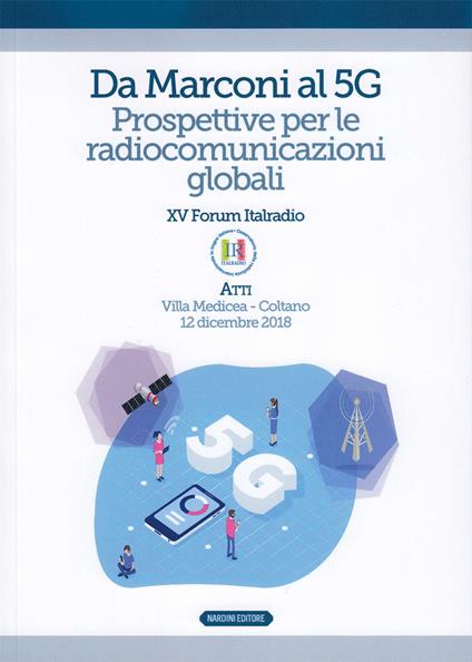 Da Marconi al 5G. Prospettive per le radiocomunicazioni globali. Atti del XV Forum Italradio (Villa Medicea - Coltano, 12 dicembre 2018) - copertina