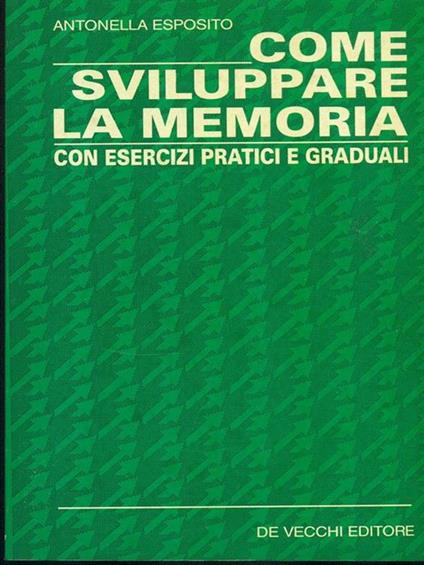 Come sviluppare la memoria. Con esercizi pratici e graduali - Antonella Esposito - copertina