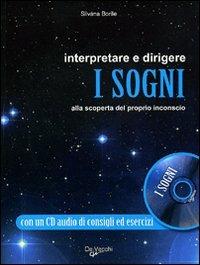 Interpretare e dirigere i sogni. Alla scoperta del proprio inconscio. Con CD Audio - Silvana Borile - 2