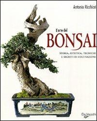 L' arte del bonsai. Storia, estetica, tecniche e segreti di coltivazione - Antonio Ricchiari - copertina