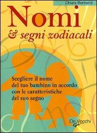 Nomi & segni zodiacali. Scegliere il nome del tuo bambino in accordo con le caratteristiche del suo segno - Chiara Bertrand - copertina