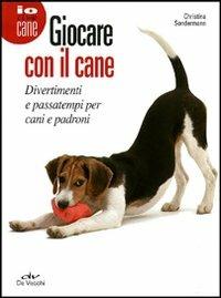 Giocare con il cane. Divertimenti e passatempi per cani e padroni - Christina Sondermann - copertina