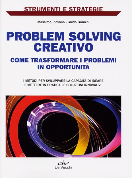Problem solving creativo. Come identificare e analizzare i problemi e attivare le risorse per risolverli - copertina