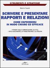 Scrivere e presentare rapporti e relazioni. Come esprimersi in modo chiaro ed efficace - Roberto Tresoldi - copertina