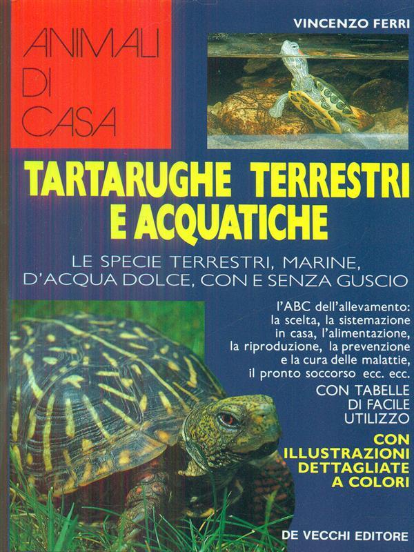 Tartarughe terrestri e acquatiche. Le specie terrestri, marine, d'acqua dolce, con e senza guscio