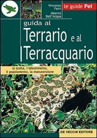 Guida al terrario e al terracquario - Vincenzo Ferri,Alberto Dell'Acqua - copertina