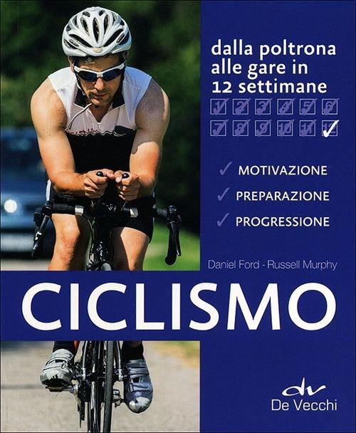 Ciclismo. Dalla poltrona alle gare in 12 settimane - Russell Murphy,Daniel Ford - 2