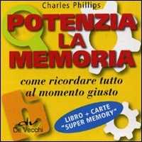 Libro Potenzia la memoria. Come ricordare tutto al momento giusto. Con carte Super Memory Charles Phillips