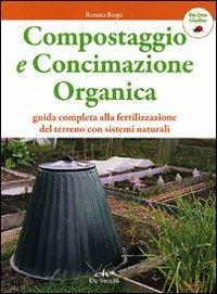 Compostaggio e concimazione organica. Guida completa alla fertilizzazione del terreno con sistemi naturali - Renata Rogo - copertina