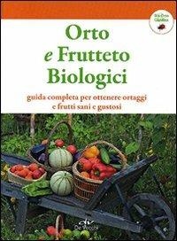 Orto e frutteto biologici. Guida completa per ottenere ortaggi e frutti sani e gustosi - copertina