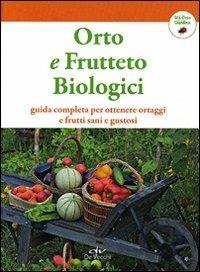 Orto e frutteto biologici. Guida completa per ottenere ortaggi e frutti sani e gustosi - 6