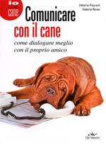 Comunicare con il cane. Come dialogare meglio con il proprio amico