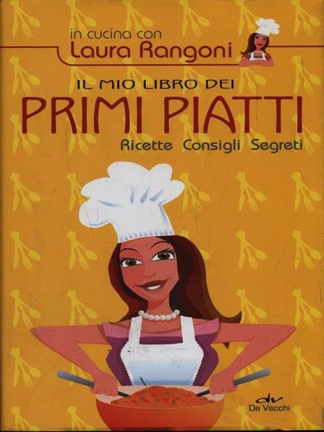 Il mio libro dei primi piatti. Ricette, consigli, segreti - Laura Rangoni - copertina