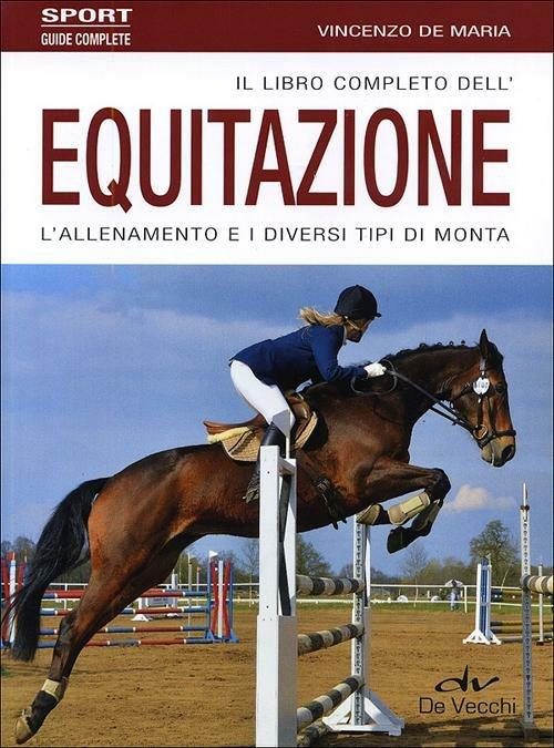 Il libro completo dell'equitazione. L'allenamento e i diversi tipi di monta - Vincenzo De Maria - copertina