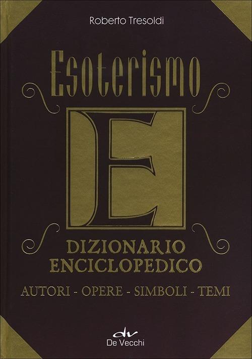 Esoterismo. Dizionario enciclopedico. Autori, opere, simboli, temi - Roberto Tresoldi - copertina