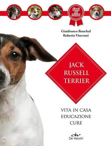 Jack Russel terrier. Vita in casa, educazione, cure - Gianfranco Bauchal,Roberto Vincenzi - copertina