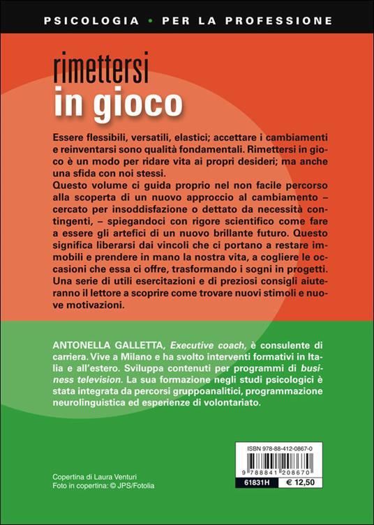Rimettersi in gioco. Come essere padroni del proprio cambiamento interiore, sociale e professionale - Antonella Galletta - 2