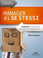 Manager di se stessi. Costruire e mantenere una buona immagine di sé