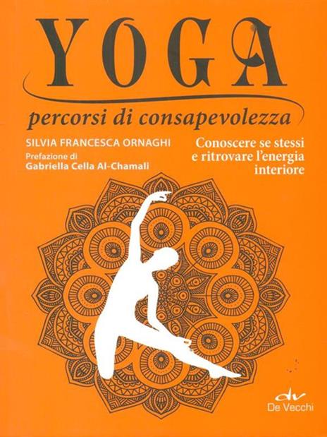 Yoga percorsi di consapevolezza. Conoscere se stessi e ritrovare l'energia interiore - Silvia Francesca Ornaghi - copertina