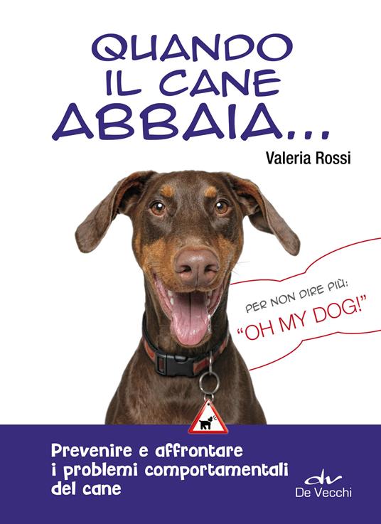 Quando il cane abbaia... Prevenire e affrontare i problemi comportamentali del cane - Valeria Rossi - ebook