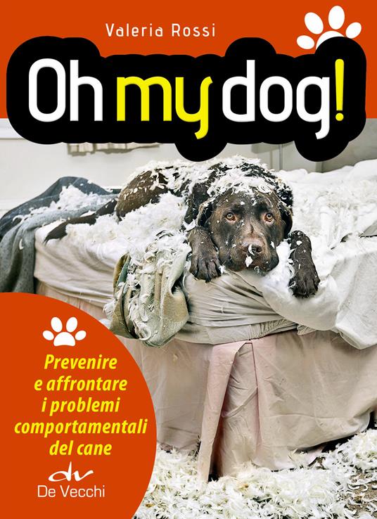 Oh my dog! Prevenire e affrontare i problemi comportamentali del cane - Valeria Rossi - ebook