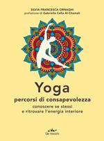 Yoga percorsi di consapevolezza. Conoscere se stessi e ritrovare l'energia interiore