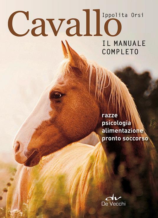 Cavallo. Il manuale completo - Ippolita Orsi - copertina