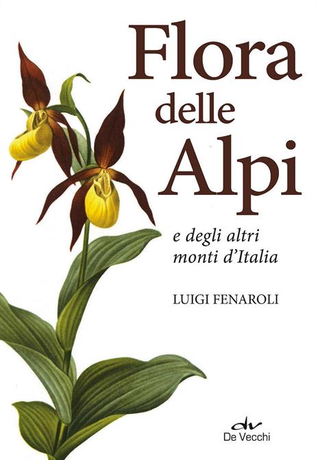 Flora delle Alpi e degli altri monti d'Italia. Nuova ediz. - Luigi Fenaroli - copertina