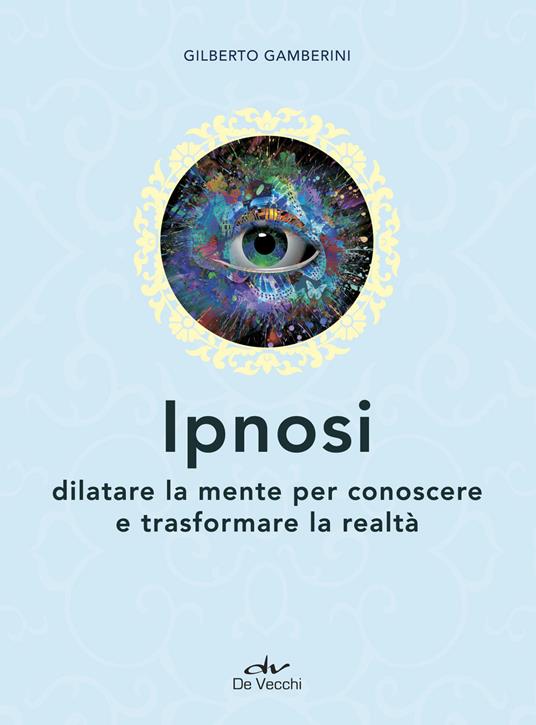 Ipnosi. Dilatare la mente per conoscere e trasformare la realtà - Gilberto Gamberini - copertina