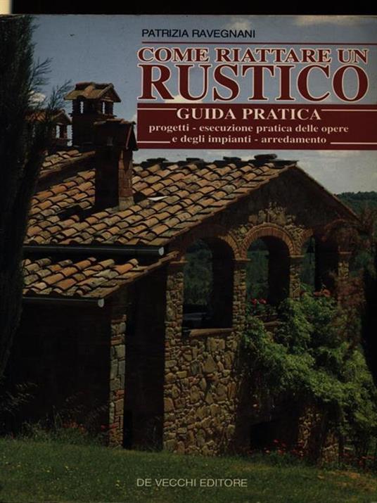 Come riattare un rustico. Guida pratica - Patrizia Ravegnani - copertina