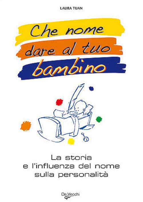 Che nome dare al tuo bimbo? Il grande libro dei nomi - Laura Tuan - 2