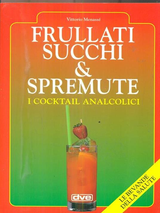 Frullati, succhi & spremute. I cocktail analcolici - Vittorio Menassé - copertina