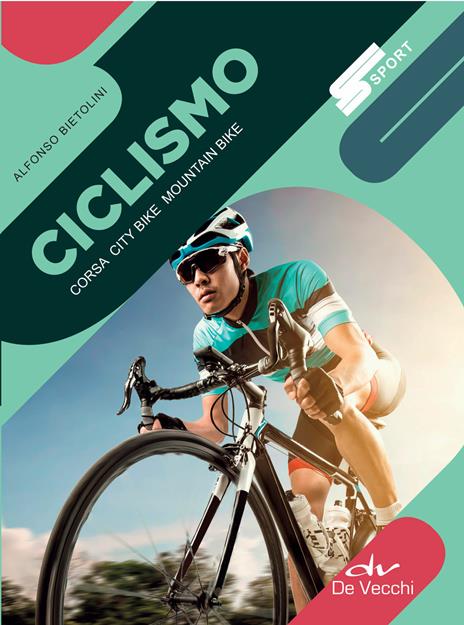 Ciclismo. Corsa, city bike, mountain bike - Alfonso Bietolini - copertina