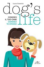 Dog's life. Conosci il tuo cane, conosci te stesso